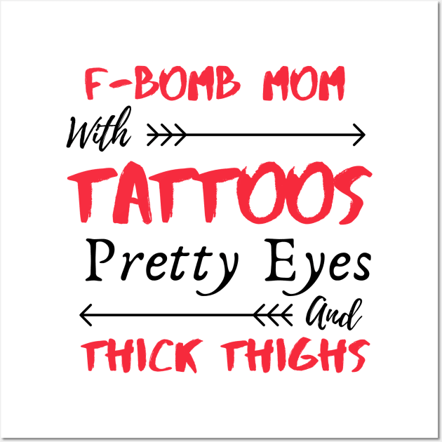 F-BOMB Mom with Tattoos Pretty Eyes and Thick Thighs Wall Art by Ahmeddens